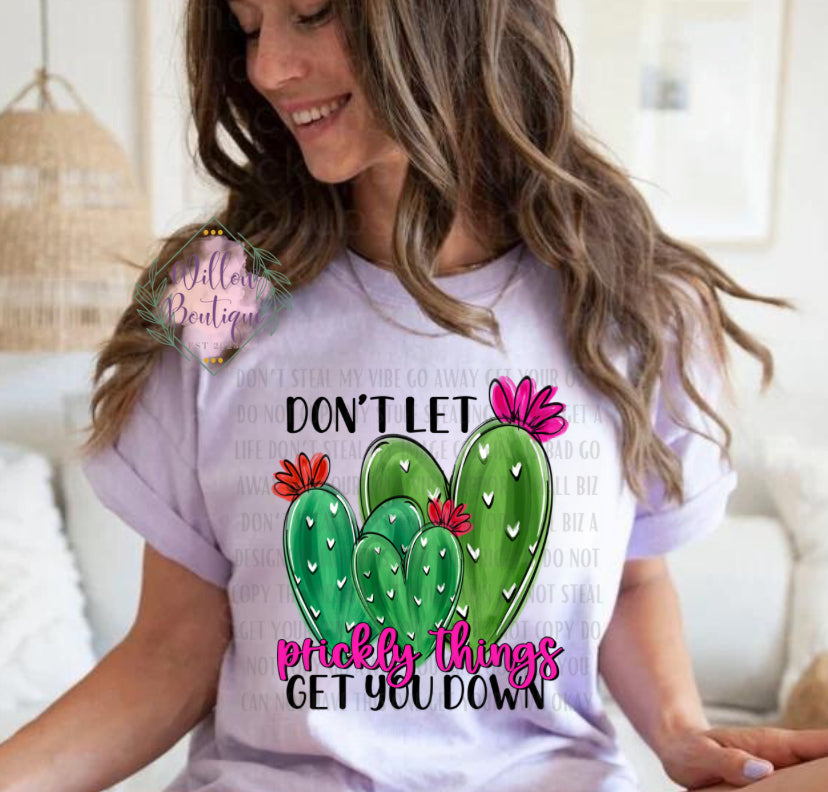 Don’t Let Prickly Things Get You Down Tee