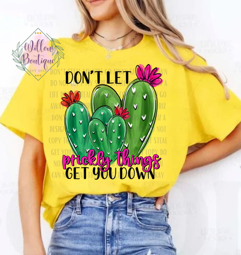 Don’t Let Prickly Things Get You Down Tee