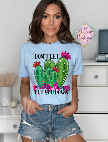 Don’t Let Prickly Things Get You Down Tee