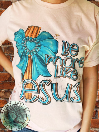 Be More Like Jesus Tee