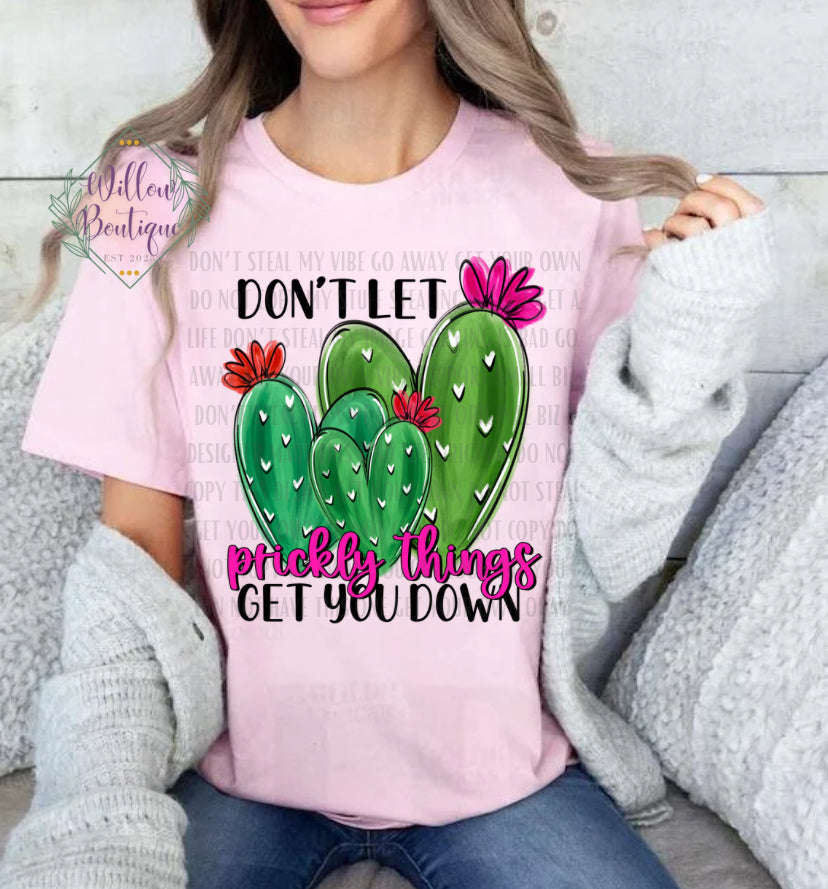 Don’t Let Prickly Things Get You Down Tee