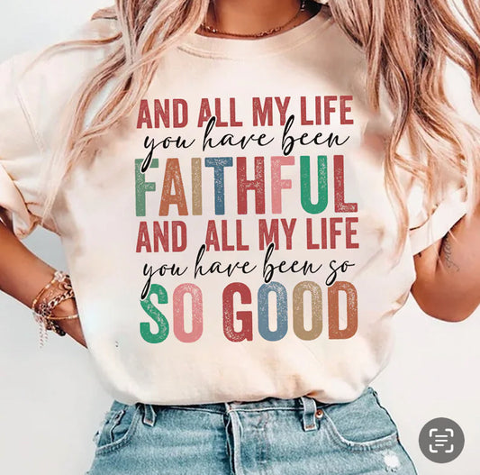 All My Life You Have Been Faithful Tee