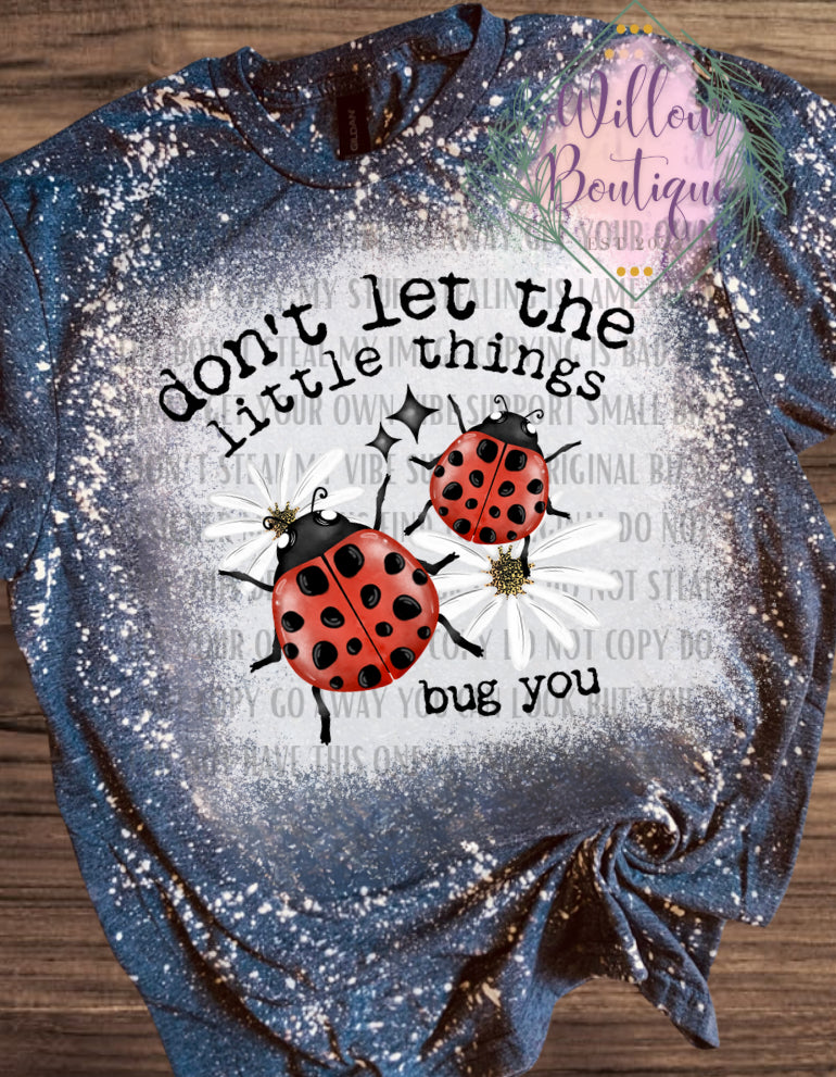 Don’t Let Little Things Bug You Tee