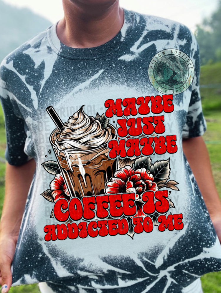 Maybe Coffe Is Addicted To Me Tee