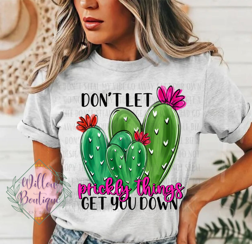 Don’t Let Prickly Things Get You Down Tee