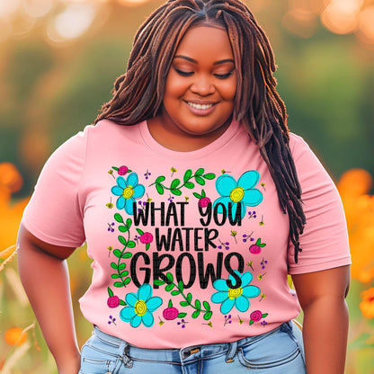 What You Water Grows Tee