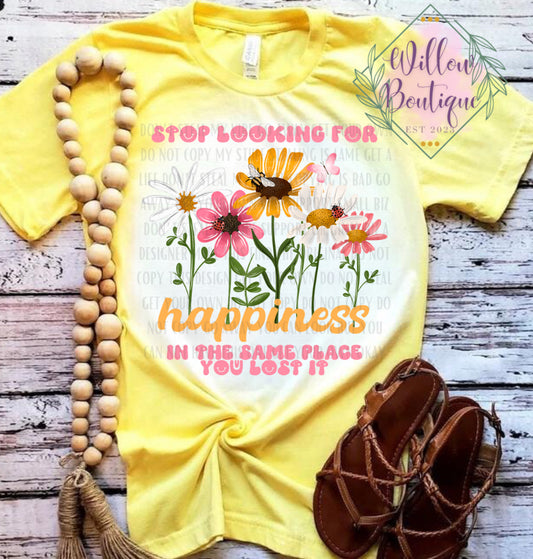 Stop Looking For Happiness Tee